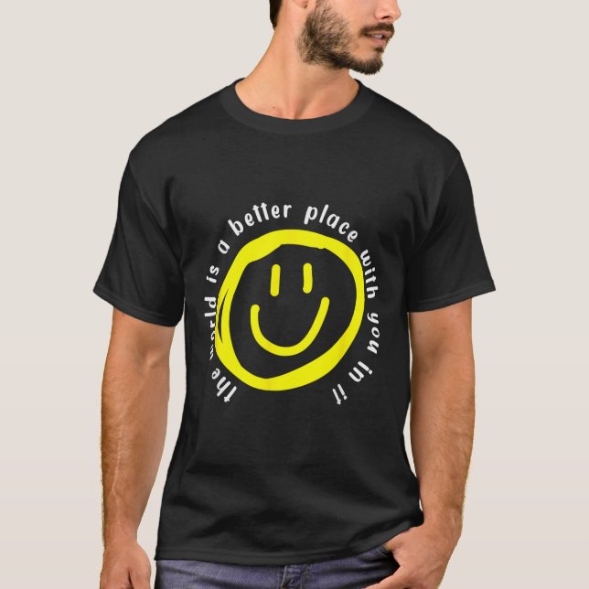 The World Is A Better Place With You In It - Motiv T-Shirt (Front)