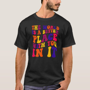 The World Is A Better Place With You In It Retro G T-Shirt