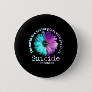 The World is A Better Place With You In It Suicide 6 Cm Round Badge