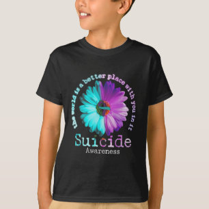 The World is A Better Place With You In It Suicide T-Shirt