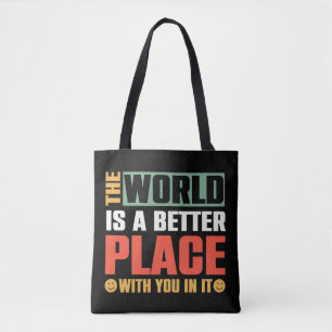 The World Is A Better Place With You In It Tote Bag