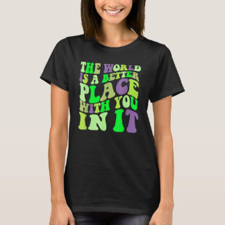 The World Is A Better Place With You In It Trendy  T-Shirt