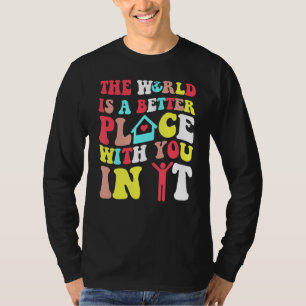 The World Is A Better Place With You In It Trendy T-Shirt