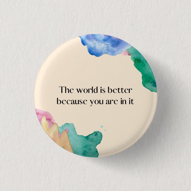The world is better because you are in it 3 cm round badge (Front)