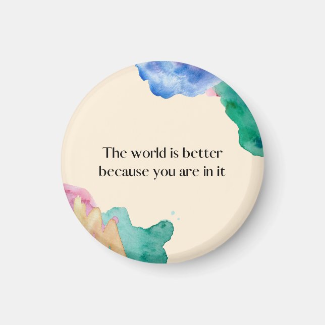The world is better because you are in it magnet (Front)