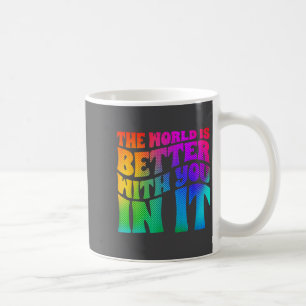 The World Is Better With You In It Mental Health A Coffee Mug