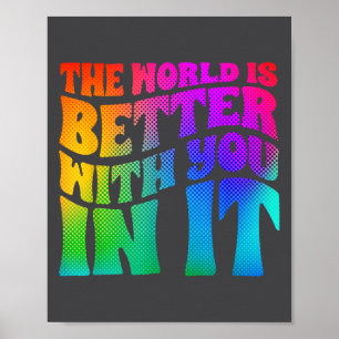 The World Is Better With You In It Mental Health A Poster