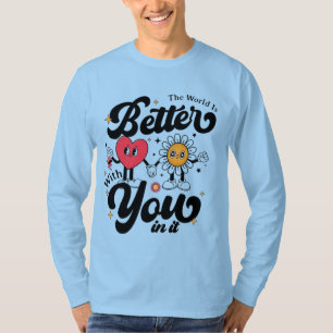 The World Is Better With You In It T-Shirt
