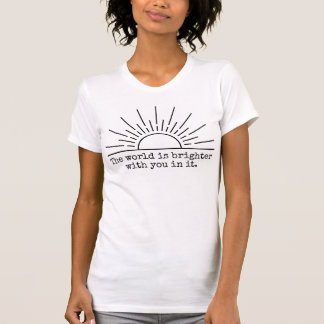 The World Is Brighter With You In It Sun Tee