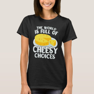 The World is Full of Cheesy Gouda Cheese Cheese T-Shirt