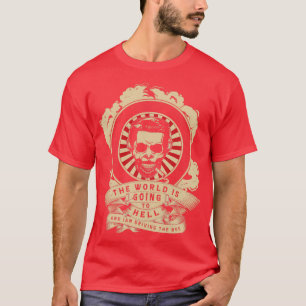 The world is going to hell and I am driving the bu T-Shirt