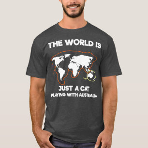 The World Is Just A Cat Playing With Australia T-Shirt