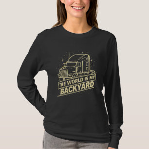 The World is My Backyard Semi Truck T-Shirt