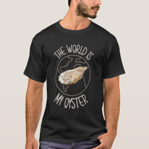 The World Is My Oyster Deep Ocean Shell Shuck Seaf T-Shirt