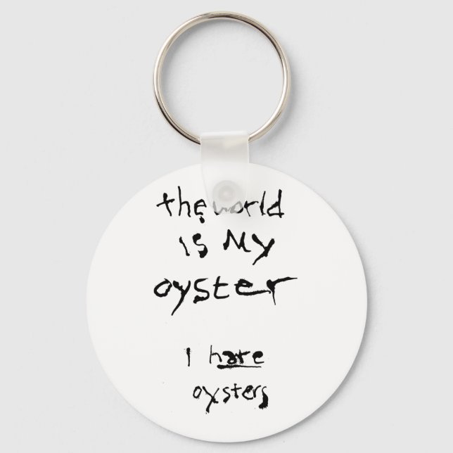 The World Is My Oyster... I Hate Oysters Key Ring (Front)