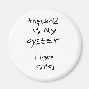 The World Is My Oyster... I Hate Oysters Magnet