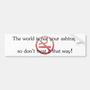 The world is not your ashtray bumper sticker