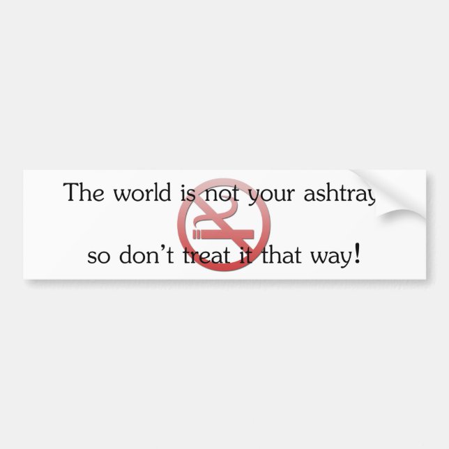 The world is not your ashtray bumper sticker (Front)