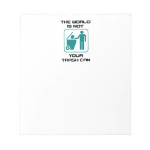 The World Is Not Your Trash Can Cartoon Art Notepad