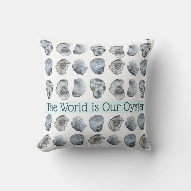 “The World is Our Oyster” Pillow (Front)