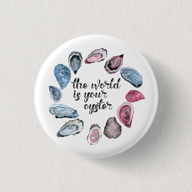 The world is your oyster 3 cm round badge (Front)