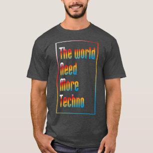 The world need more techno music T-Shirt