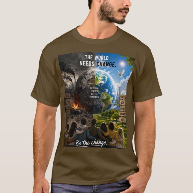 The World Needs a Change So Be That Change T-Shirt (Front)
