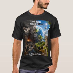 The World Needs a Change So Be That Change T-Shirt