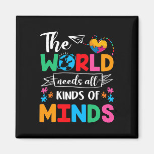 The World Needs All Kinds Of Minds Autism Awarenes Magnet