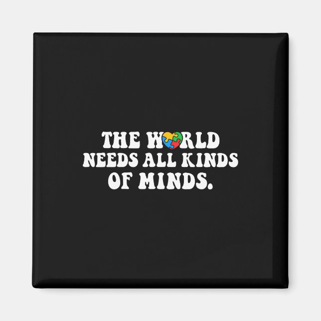 The World Needs All Kinds Of Minds Autism Awarenes Magnet (Front)