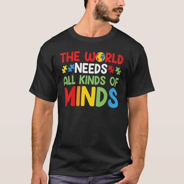 The World Needs All Kinds Of Minds Autism Awarenes T-Shirt (Front)