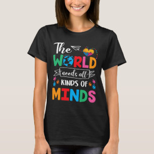 The World Needs All Kinds Of Minds Autism Awarenes T-Shirt