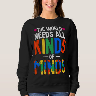 The World Needs All Kinds Of Minds  Autism Mum Sweatshirt