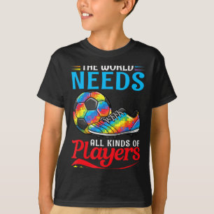 The World Needs All Kinds Of Players Soccer Autism T-Shirt
