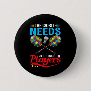 The World Needs All Kinds Players Badminton Autism 6 Cm Round Badge