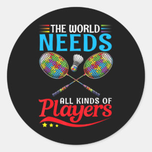 The World Needs All Kinds Players Badminton Autism Classic Round Sticker