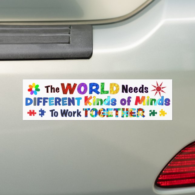The WORLD Needs Different Kinds of Minds Bumper Sticker (On Car)
