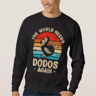 The world needs dodos again Dodo Bird Sweatshirt