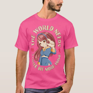 The World Needs More Anime - Funny Japanime Manga  T-Shirt