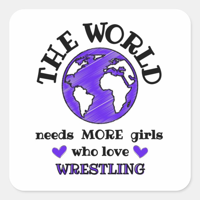 The world needs more girls who love wrestling. square sticker (Front)