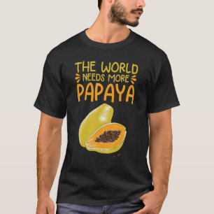 The World Needs More Papaya Papaya T-Shirt