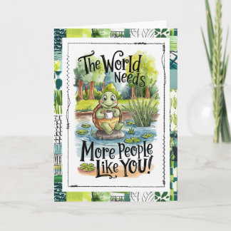 The World Needs More People Like You Turtle Card