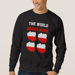 The World Needs More Poland Polish Sweatshirt