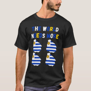 The World Needs More Uruguay Uruguayan T-Shirt