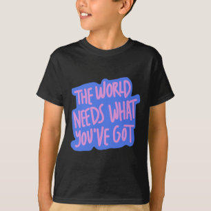 The World Needs You 1 T-Shirt