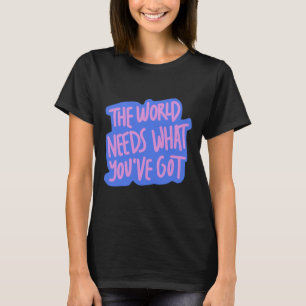 The World Needs You 1 T-Shirt