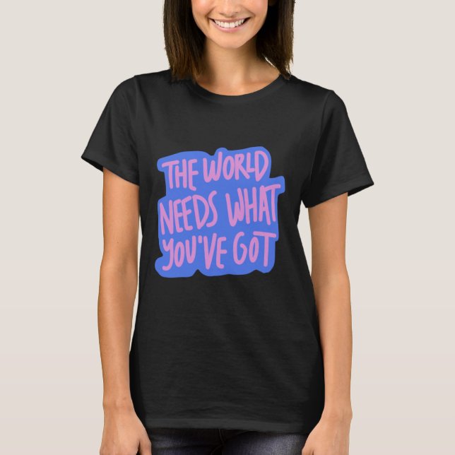 The World Needs You 1  T-Shirt (Front)