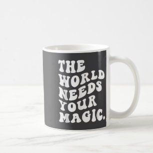 The World Needs Your Magic Motivational Retro  Coffee Mug
