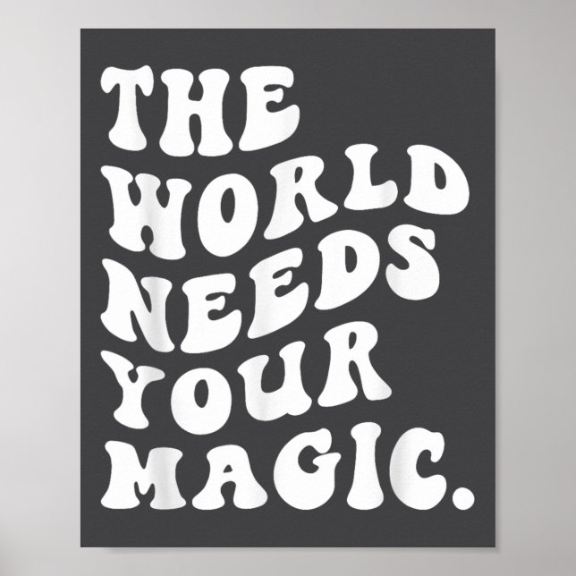 The World Needs Your Magic Motivational Retro  Poster (Front)