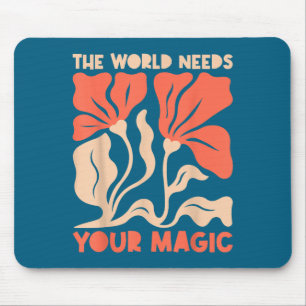 The World Needs Your Magic Retro Floral Sitive Mot Mouse Pad